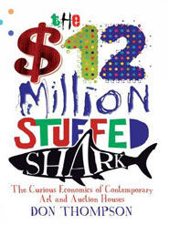 The $12 Million Stuffed Shark, The Curious Economics of Contemporary Art (Palgrave Macmillan) di Don Thompson